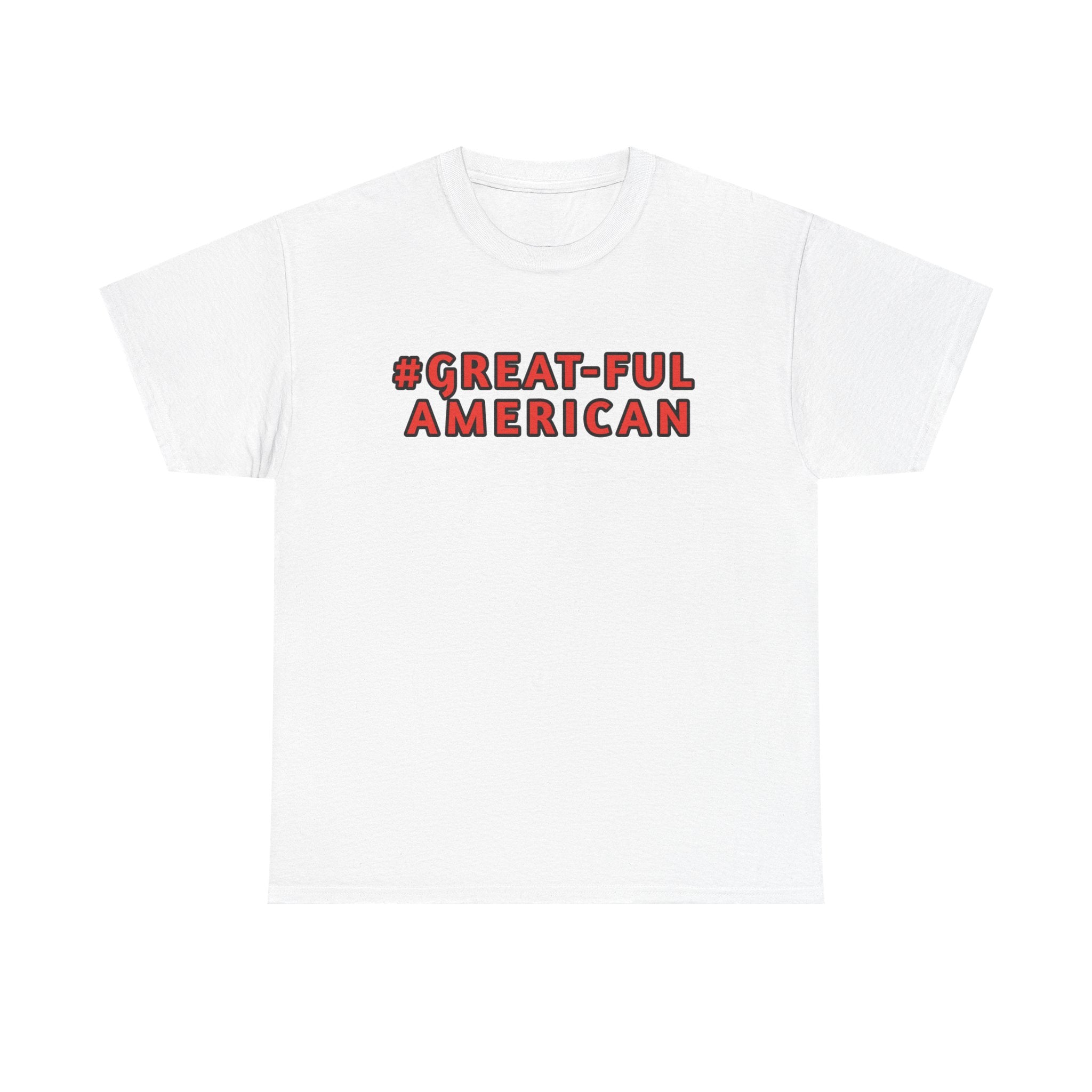 WHITE or BLACK SHIRT w/ RED WRITING, The #Great-Ful American Unisex Heavy Cotton Tee