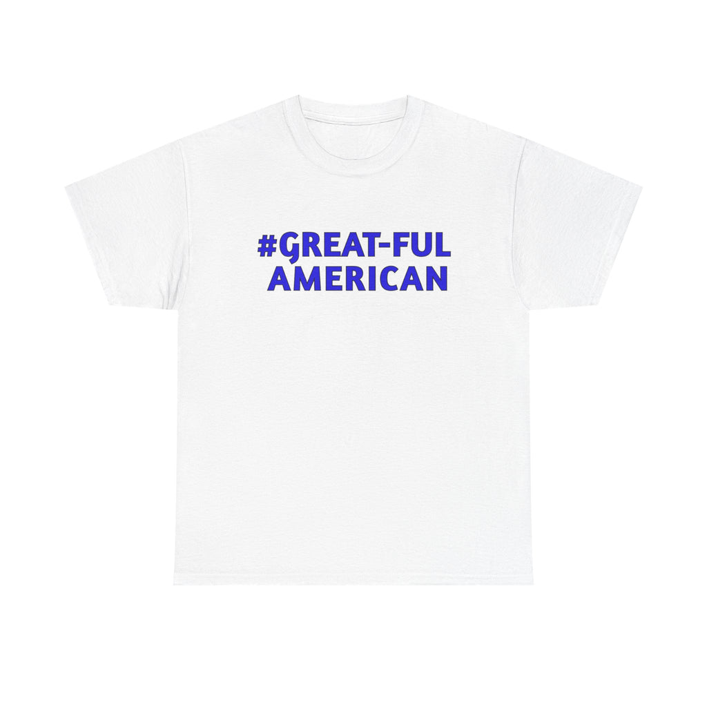 WHITE OR BLACK TEE w/ BLUE LETTERING, The #Great-Ful American Unisex Heavy Cotton Tee
