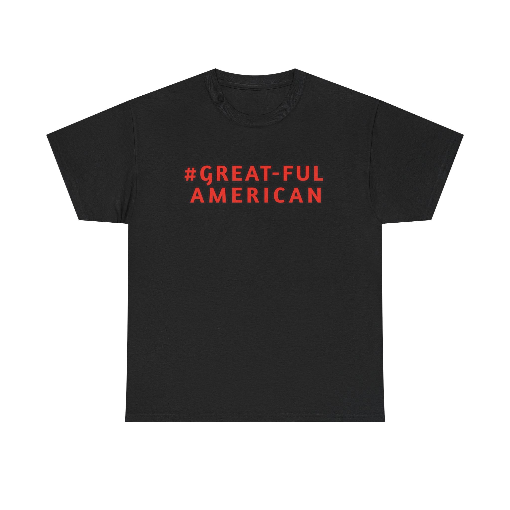 WHITE or BLACK SHIRT w/ RED WRITING, The #Great-Ful American Unisex Heavy Cotton Tee