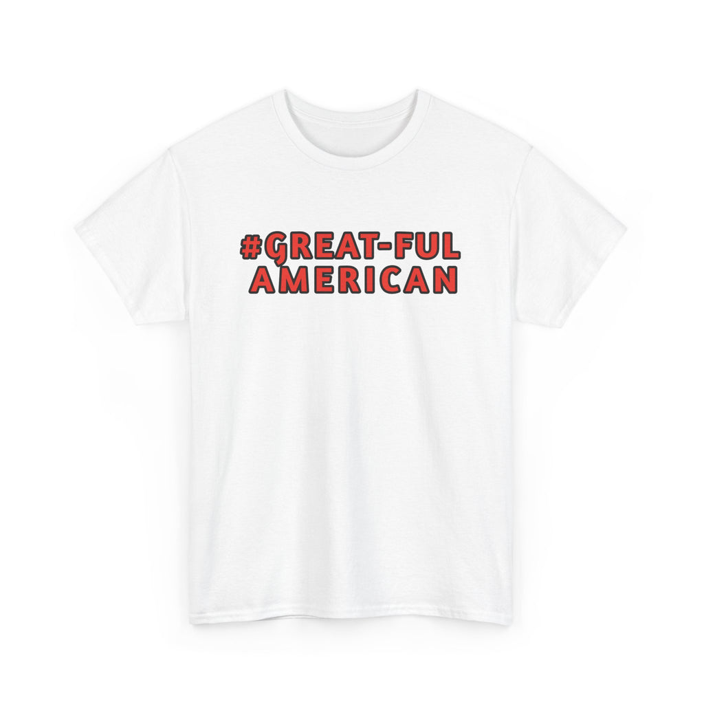 WHITE or BLACK SHIRT w/ RED WRITING, The #Great-Ful American Unisex Heavy Cotton Tee