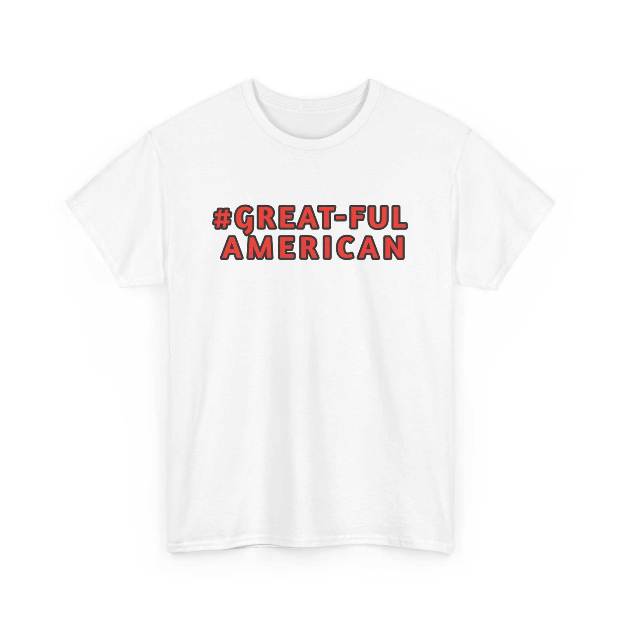 WHITE or BLACK SHIRT w/ RED WRITING, The #Great-Ful American Unisex Heavy Cotton Tee