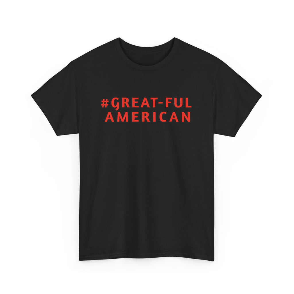 WHITE or BLACK SHIRT w/ RED WRITING, The #Great-Ful American Unisex Heavy Cotton Tee