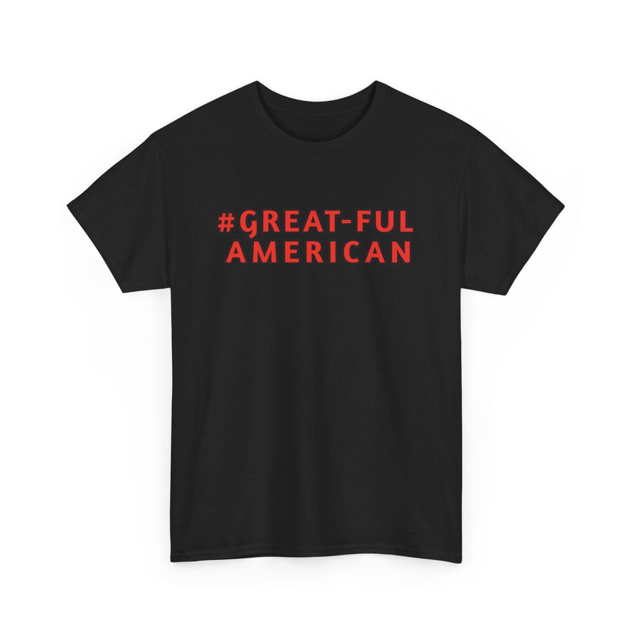 WHITE or BLACK SHIRT w/ RED WRITING, The #Great-Ful American Unisex Heavy Cotton Tee