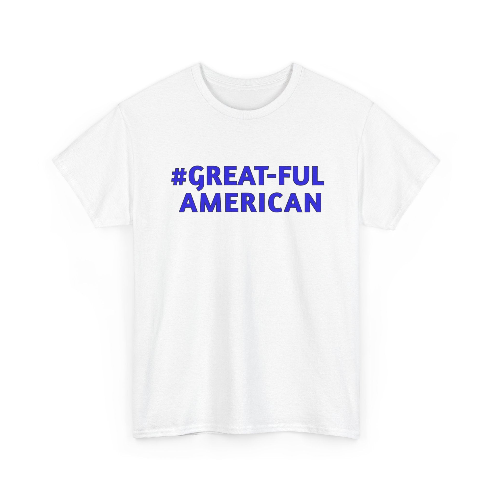 WHITE OR BLACK TEE w/ BLUE LETTERING, The #Great-Ful American Unisex Heavy Cotton Tee