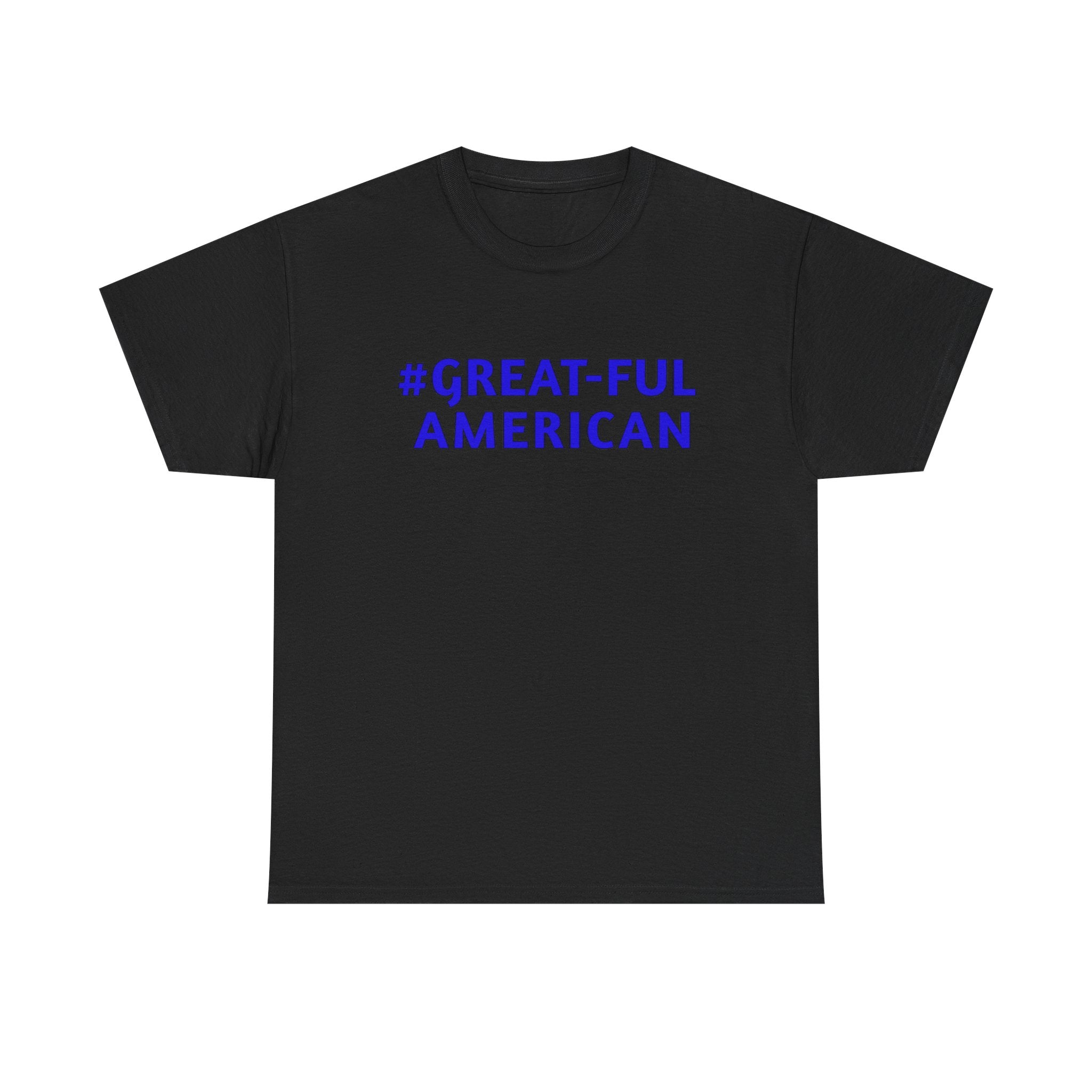 WHITE OR BLACK TEE w/ BLUE LETTERING, The #Great-Ful American Unisex Heavy Cotton Tee